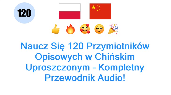 Naucz Się 120 Przymiotników Opisowych w Chińskim Uproszczonym – Kompletny Przewodnik Audio!